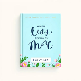 When Less Becomes More by Emily Ley