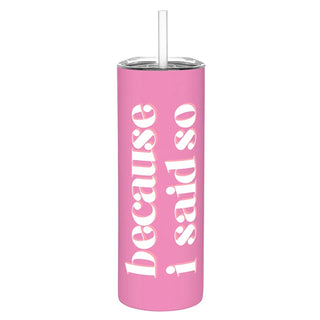 Stainless Steel Skinny Tumbler - Because I Said So